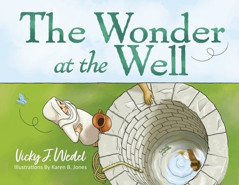 The Wonder at the Well by Wedel, Vicky J.