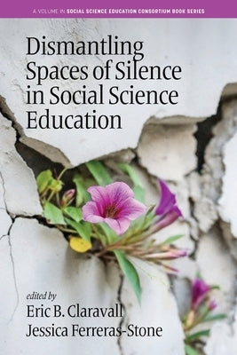 Dismantling Spaces of Silence in Social Science Education by Claravall, Eric B.