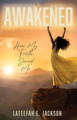 Awakened: How My Faith Saved Me by Jackson, Lateefah E.