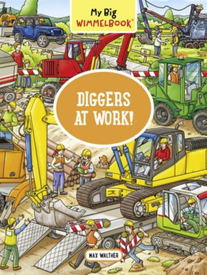 My Big Wimmelbook(r) - Diggers at Work!: A Look-And-Find Book (Kids Tell the Story) by Walther, Max