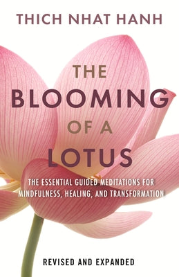 The Blooming of a Lotus: Essential Guided Meditations for Mindfulness, Healing, and Transformation by Nhat, Ha