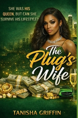 The Plug's Wife: Urban Street Romance of Power, Loyalty, and Betrayal by Griffin, Tanisha