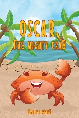 Oscar, The Mighty Crab by Higgins, Penny