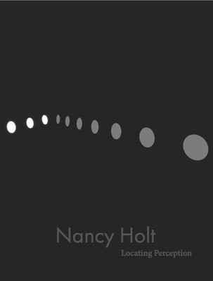 Nancy Holt: Locating Perception by Holt, Nancy