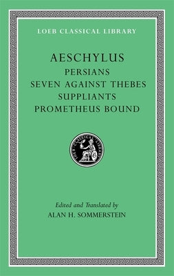 Persians. Seven Against Thebes. Suppliants. Prometheus Bound by Aeschylus