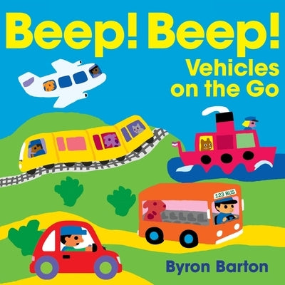 Beep! Beep! Vehicles on the Go by Barton, Byron