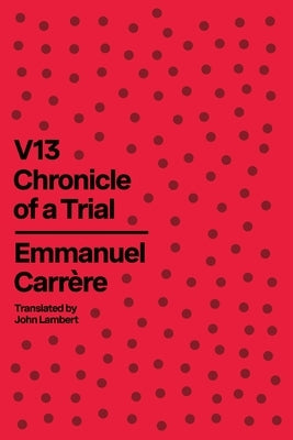 V13: Chronicle of a Trial by Carr&#195;&#168;re, Emmanuel