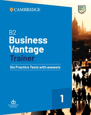 B2 Business Vantage Trainer Six Practice Tests with Answers and Resources Download by Cambridge University Press