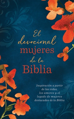 El Devocional Mujeres de la Biblia: Inspiración a Partir de Las Vidas, Los Amores Y El Legado de Mujeres Destacadas de la Biblia by Compiled by Barbour Staff