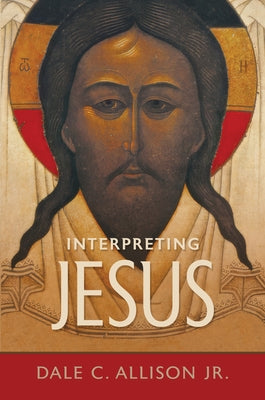 Interpreting Jesus by Allison, Dale C.