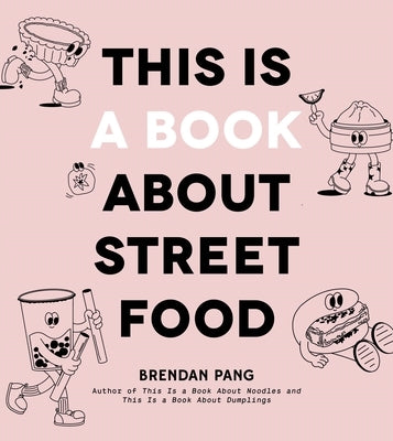 This Is a Book about Street Food by Pang, Brendan
