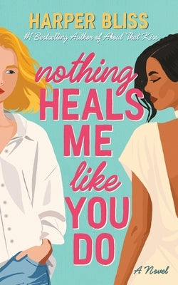 Nothing Heals Me Like You Do by Bliss, Harper