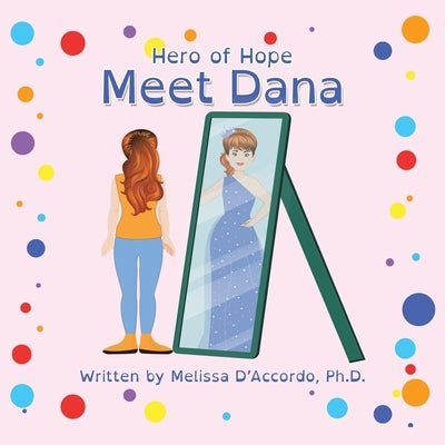 Hero of Hope: Meet Dana by D'Accordo, Melissa