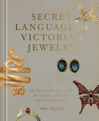 Secret Language of Victorian Jewelry: The History and Lore of Gems, Charms, and Talismans by Azzarito, Amy