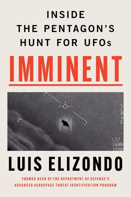 Imminent: Inside the Pentagon's Hunt for UFOs by Elizondo, Luis