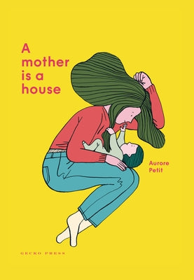 A Mother Is a House by Petit, Aurore