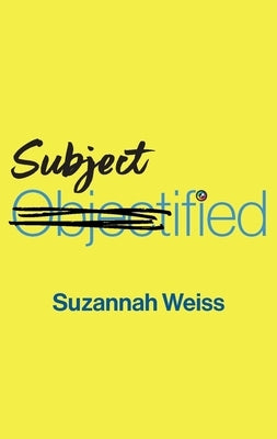 Subjectified: Becoming a Sexual Subject by Weiss, Suzannah