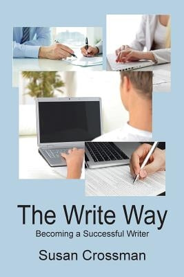 The Write Way: Becoming a Succcessful Writer by Crossman, Susan