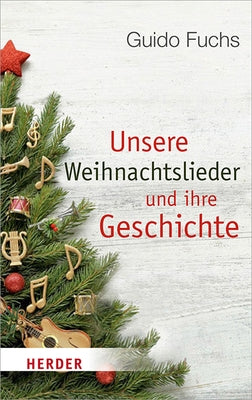 Unsere Weihnachtslieder Und Ihre Geschichte by Fuchs, Guido