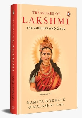 Treasures of Lakshmi: The Goddess Who Gives by Gokhale, Namita