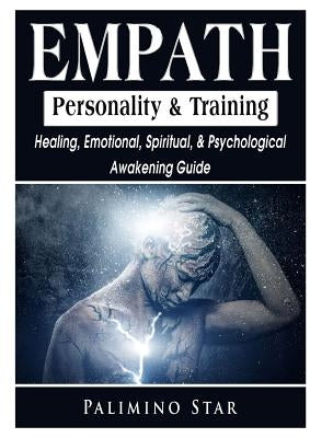 Empath Personality & Training Healing, Emotional, Spiritual, & Psychological Awakening Guide by Star, Palimino