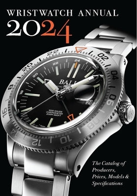 Wristwatch Annual 2024: The Catalog of Producers, Prices, Models, and Specifications by Braun, Peter
