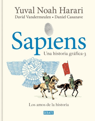 Sapiens. Una Historia Gráfica 3: Los Amos de la Historia / Sapiens. a Graphic Hi Story 3: The Masters of History by Harari, Yuval Noah