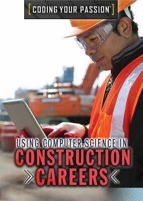 Using Computer Science in Construction Careers by Mooney, Carla