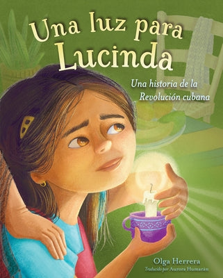 Una Luz Para Lucinda: Una Historia de la Revoluciã3n Cubana by Herrera, Olga
