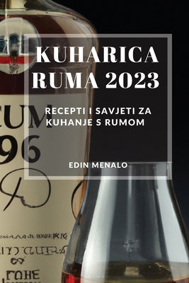 Kuharica Ruma 2023: Recepti i savjeti za kuhanje s rumom by Menalo, Edin