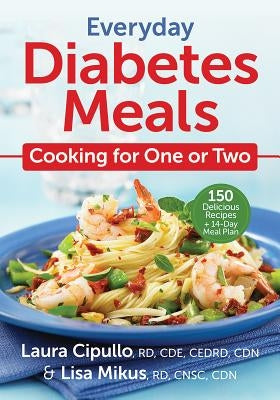 Everyday Diabetes Meals: Cooking for One or Two by Cipullo, Laura