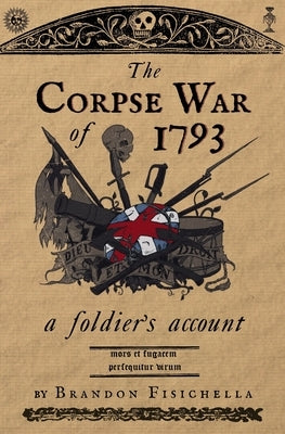 The Corpse War of 1793 by Fisichella, Brandon