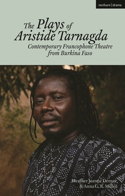 The Plays of Aristide Tarnagda: Contemporary Francophone Theatre from Burkina Faso by Tarnagda, Aristide