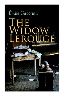 The Widow Lerouge: Murder Mystery Novel by Gaboriau, &#201;mile