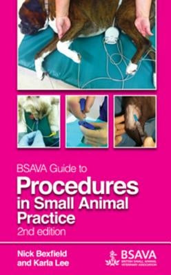 BSAVA Guide to Procedures in Small Animal Practice by Bexfield, Nick