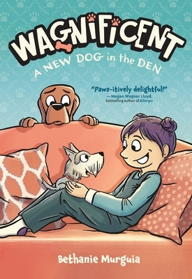 Wagnificent: A New Dog in the Den by Murguia, Bethanie