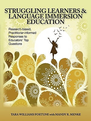 Struggling Learners and Language Immersion Education: Research-Based, Practitioner-Informed Responses to Educators' Top Questions by Williams Fortune, Tara