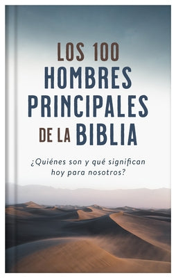 Los 100 Hombres Principales de la Biblia: ¿Quiénes Son Y Qué Significan Hoy Para Nosotros? by Josephs, Drew