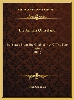 The Annals Of Ireland: Translated From The Original Irish Of The Four Masters (1845) by Connellan, Owen