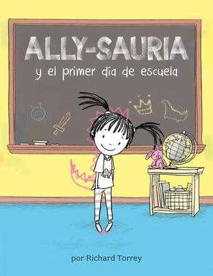 Ally-Sauria Y El Primer Día de Escuela (Spanish Edition) by Torrey, Richard