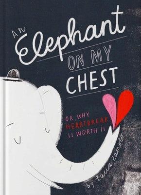 An Elephant on My Chest: Or, Why Heartbreak Is Worth It by Zamolo, Lucia