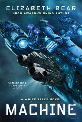 Machine: A White Space Novel by Bear, Elizabeth
