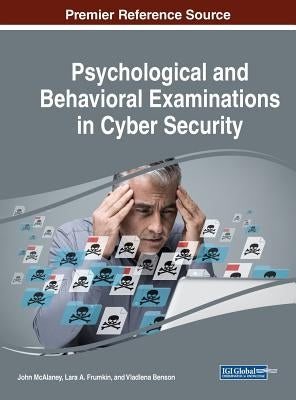 Psychological and Behavioral Examinations in Cyber Security by McAlaney, John