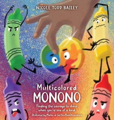 Multicolored Monono: Finding the courage to shine when you're one of a kind. by Bailey, Nicole Todd