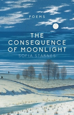 Consequence of Moonlight: Poems by Starnes, Sofia