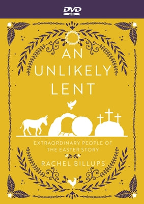 An Unlikely Lent - DVD: Extraordinary People of the Easter Story by Billups, Rachel