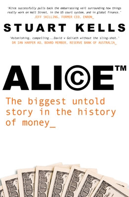 Alice: The Biggest Untold Story in the History of Money by Kells, Stuart