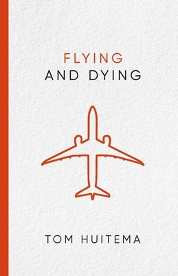 Flying and Dying by Huitema, Tom P.