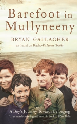 Barefoot in Mullyneeny: A Boy's Journey Towards Belonging by Gallagher, Bryan