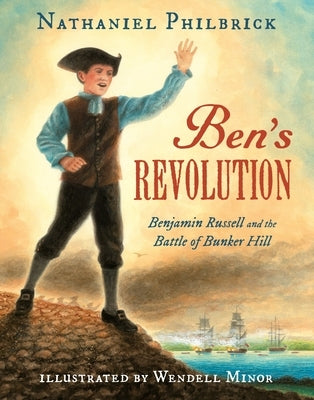Ben's Revolution: Benjamin Russell and the Battle of Bunker Hill by Philbrick, Nathaniel